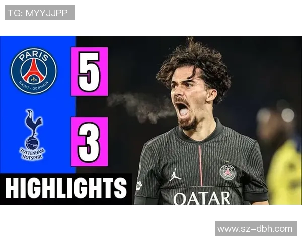 大巴黎主场上演进球盛宴维蒂尼亚帽子戏法助力5比3逆转胜利